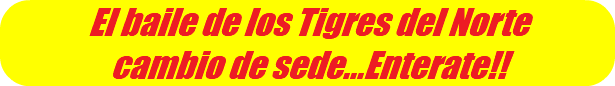 El baile de los Tigres del Norte cambio de sede...Enterate!!